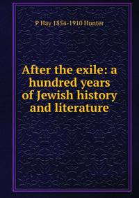 After the exile: a hundred years of Jewish history and literature