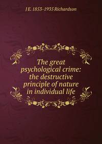 The great psychological crime: the destructive principle of nature in individual life