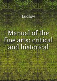 Manual of the fine arts: critical and historical