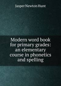 Modern word book for primary grades: an elementary course in phonetics and spelling