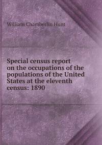 Special census report on the occupations of the populations of the United States at the eleventh census: 1890