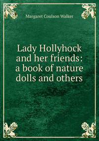 Lady Hollyhock and her friends: a book of nature dolls and others