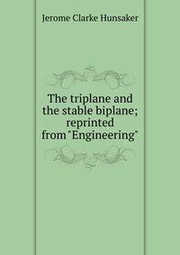 The triplane and the stable biplane; reprinted from "Engineering"
