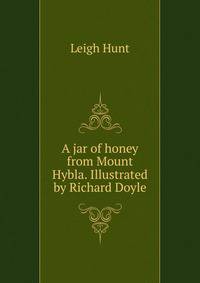 A jar of honey from Mount Hybla. Illustrated by Richard Doyle
