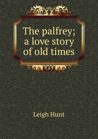The palfrey; a love story of old times