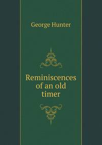 Reminiscences of an old timer