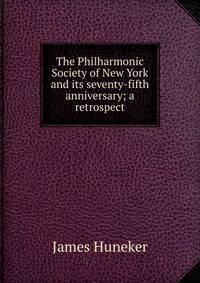 The Philharmonic Society of New York and its seventy-fifth anniversary; a retrospect