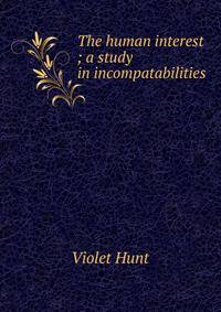 The human interest ; a study in incompatabilities