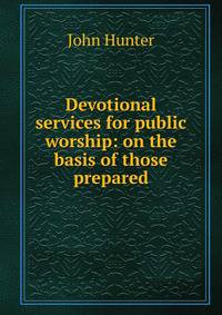 Devotional services for public worship: on the basis of those prepared