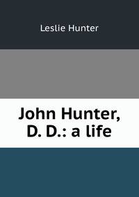John Hunter, D. D.: a life