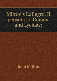 Milton's L'allegro, Il penseroso, Comus, and Lycidas;