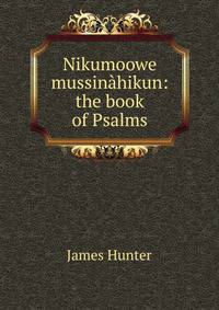 Nikumoowe mussinahikun: the book of Psalms