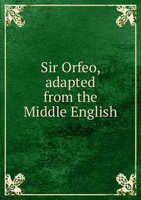 Sir Orfeo, adapted from the Middle English