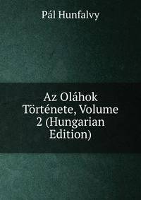 Az Olahok Tortenete, Volume 2 (Hungarian Edition)