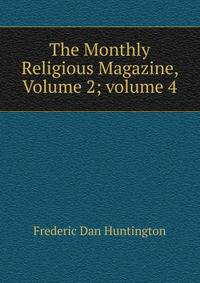 The Monthly Religious Magazine, Volume 2; volume 4