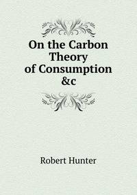 On the Carbon Theory of Consumption &amp;c