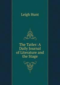 The Tatler: A Daily Journal of Literature and the Stage