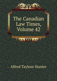The Canadian Law Times, Volume 42