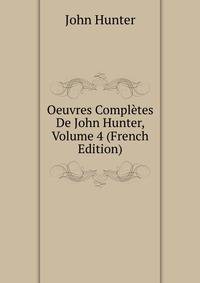 Oeuvres Completes De John Hunter, Volume 4 (French Edition)