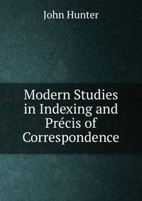 Modern Studies in Indexing and Precis of Correspondence