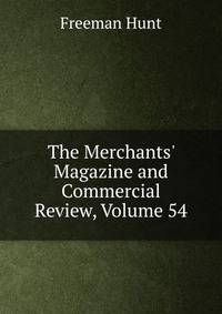 The Merchants' Magazine and Commercial Review, Volume 54