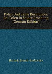 Polen Und Seine Revolution: Bd. Polen in Seiner Erhebung (German Edition)
