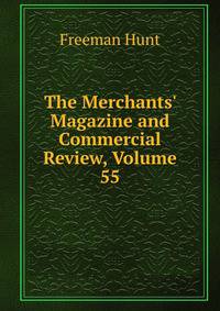 The Merchants' Magazine and Commercial Review, Volume 55