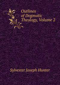 Outlines of Dogmatic Theology, Volume 2