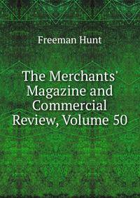 The Merchants' Magazine and Commercial Review, Volume 50
