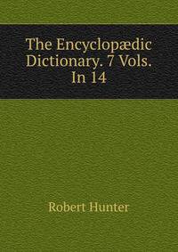 The Encyclop?dic Dictionary. 7 Vols. In 14.