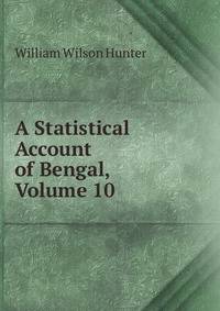 A Statistical Account of Bengal, Volume 10