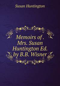 Memoirs of . Mrs. Susan Huntington Ed. by B.B. Wisner