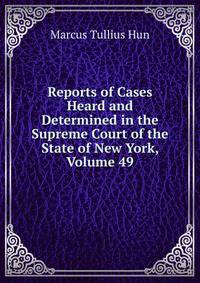 Reports of Cases Heard and Determined in the Supreme Court of the State of New York, Volume 49