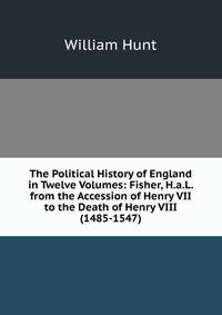 The Political History of England in Twelve Volumes: Fisher, H.a.L. from the Accession of Henry VII to the Death of Henry VIII (1485-1547)