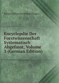 Encyclopdie Der Forstwissenschaft Systematisch Abgefasst, Volume 3 (German Edition)