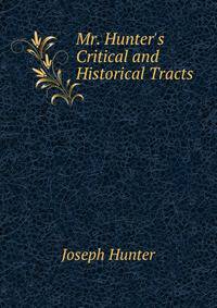 Mr. Hunter's Critical and Historical Tracts