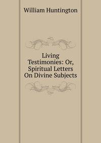 Living Testimonies: Or, Spiritual Letters On Divine Subjects
