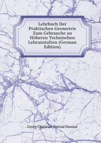 Lehrbuch Der Praktischen Geometrie Zum Gebrauche an Hoheren Technischen Lehranstalten (German Edition)