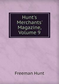 Hunt's Merchants' Magazine, Volume 9