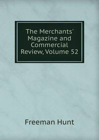 The Merchants' Magazine and Commercial Review, Volume 52