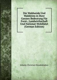 Die Waldweide Und Waldstreu in Ihrer Ganzen Bedeutung Fur Forst-, Landwirthschaft Und National-Wohlfahrt (German Edition)