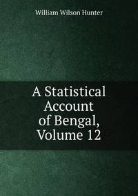 A Statistical Account of Bengal, Volume 12