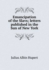 Emancipation of the Slavs; letters published in the Sun of New York