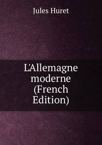 L'Allemagne moderne (French Edition)