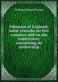 Palmerin of England; some remarks on this romance and on the controversy concerning its authorship