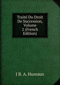Traite Du Droit De Succession, Volume 2 (French Edition)