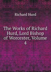 The Works of Richard Hurd, Lord Bishop of Worcester, Volume 4