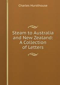 Steam to Australia and New Zealand: A Collection of Letters