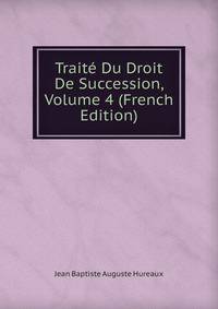 Traite Du Droit De Succession, Volume 4 (French Edition)