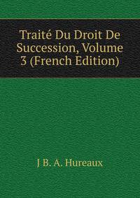 Traite Du Droit De Succession, Volume 3 (French Edition)